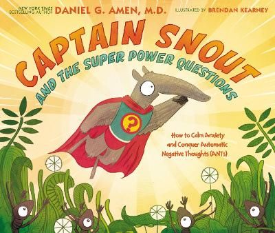 Picture of Captain Snout and the Super Power Questions: How to Calm Anxiety and Conquer Automatic Negative Thoughts (ANTs)