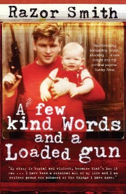 Picture of A Few Kind Words and a Loaded Gun: The Autobiography of a Career Criminal