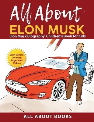 Picture of All About Elon Musk: Elon Musk Biography Children's Book for Kids (With Bonus! Coloring Pages and Videos)