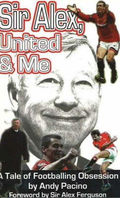 Picture of Sir Alex, United & Me: A Tale of Footballing Obsession
