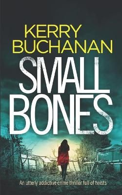 Picture of SMALL BONES an utterly addictive crime thriller full of twists
