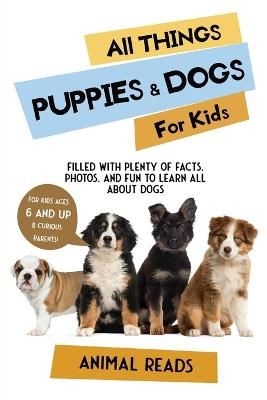 Picture of All Things Puppies & Dogs For Kids: Filled With Facts, Photos, and Fun to Learn all About Puppies & Dogs