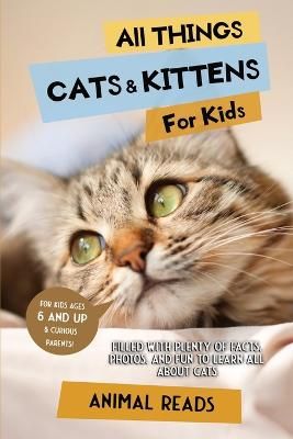 Picture of All Things Cats & Kittens For Kids: Filled With Plenty of Facts, Photos, and Fun to Learn all About Cats