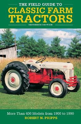 Picture of The Field Guide to Classic Farm Tractors, Expanded Edition: More Than 400 Models from 1900 to 1990