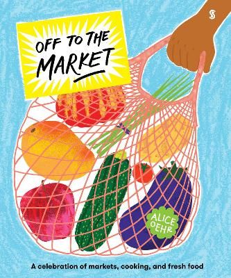 Picture of Off to the Market: A celebration of markets, cooking, and fresh food