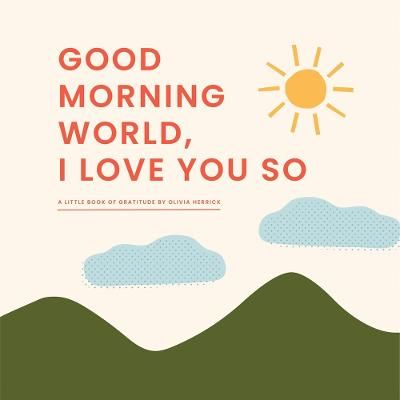 Picture of Good Morning, World-I Love You So: A Little Book of Gratitude
