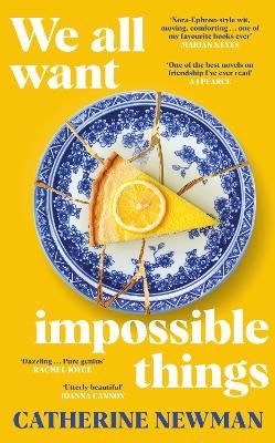 Picture of We All Want Impossible Things: For fans of Nora Ephron, a warm, funny and deeply moving story of friendship at its imperfect and radiant best