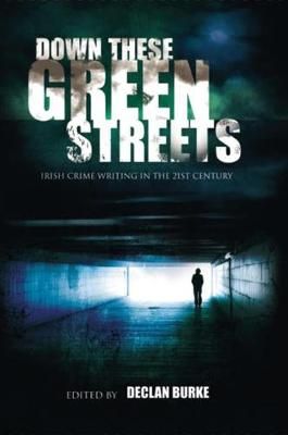 Picture of Down These Green Streets: Irish Crime Writing in the 21st Century