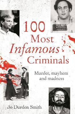 Picture of 100 Most Infamous Criminals: Murder, mayhem and madness