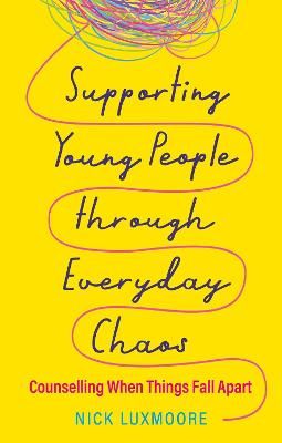 Picture of Supporting Young People through Everyday Chaos: Counselling When Things Fall Apart