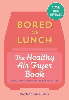 Picture of Bored of Lunch: The Healthy Air Fryer Book