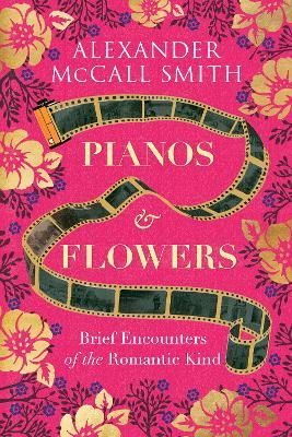 Picture of Pianos and Flowers: Brief Encounters of the Romantic Kind