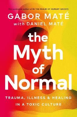 Picture of The Myth of Normal: Trauma, Illness & Healing in a Toxic Culture