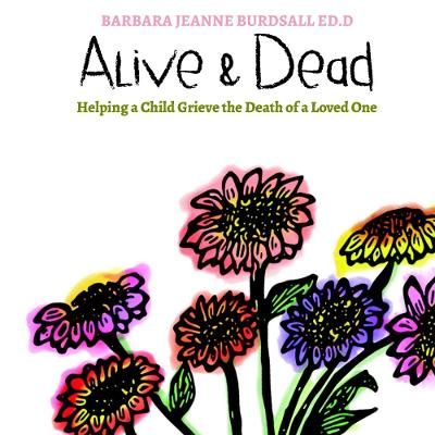 Picture of Alive & Dead: Helping a Child Grieve the Death of a Loved One
