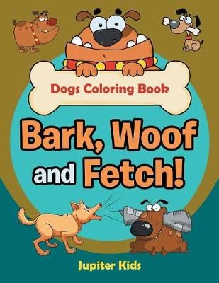 Picture of Bark, Woof and Fetch! Dogs Coloring Book