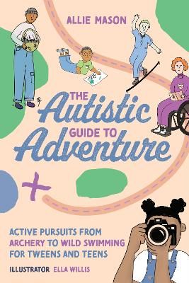 Picture of The Autistic Guide to Adventure: Active Pursuits from Archery to Wild Swimming for Tweens and Teens