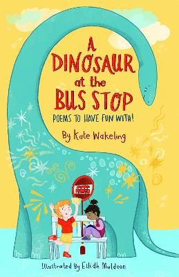 Picture of A Dinosaur at the Bus Stop: Poems to Have Fun With!