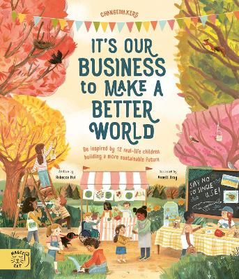 Picture of It's Our Business to Make a Better World: Be Inspired by 12 Real-Life Children Building a More Sustainable Future