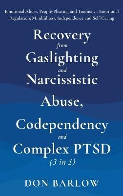 Picture of Recovery from Gaslighting & Narcissistic Abuse, Codependency & Complex PTSD (3 in 1): Emotional Abuse, People-Pleasing and Trauma vs. Emotional Regulation, Mindfulness, Independence and Self-Caring