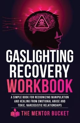 Picture of Gaslighting Recovery Workbook: A Simple Book for Recognizing Manipulation and Healing from Emotional Abuse and Toxic, Narcissistic Relationships