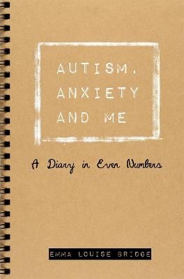 Picture of Autism, Anxiety and Me: A Diary in Even Numbers