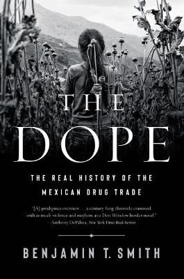 Picture of The Dope: The Real History of the Mexican Drug Trade