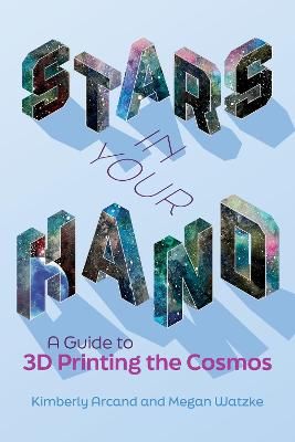 Picture of Stars in Your Hand: A Guide to 3D Printing and the Cosmos