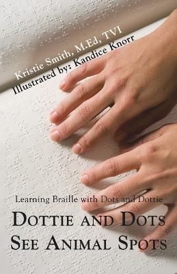 Picture of Dottie and Dots See Animal Spots: Learning Braille with Dots and Dottie