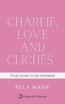 Picture of Charlie, Love and Cliches: the TikTok sensation. The new novel from the bestselling author of To Love Jason Thorn