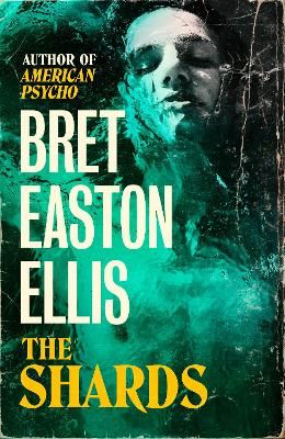 Picture of The Shards: Bret Easton Ellis. The Sunday Times Bestselling New Novel from the Author of AMERICAN PSYCHO