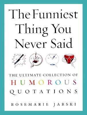 Picture of The Funniest Thing You Never Said: The Ultimate Collection of Humorous Quotations