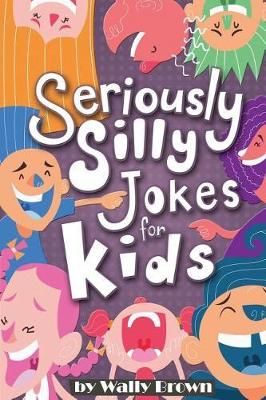Picture of Seriously Silly Jokes for Kids: Joke Book for Boys and Girls ages 7-12
