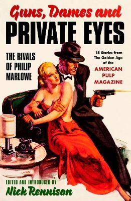 Picture of Guns, Dames and Private Eyes: The Rivals of Philip Marlowe - Stories from the Golden Age of the American Pulp Magazines
