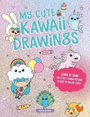 Picture of My Cute Kawaii Drawings: Learn to draw adorable art with this easy step-by-step guide