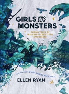 Picture of Girls Who Slay Monsters: Daring Deeds of the Irish Goddesses
