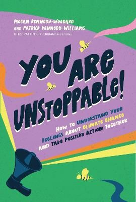 Picture of You Are Unstoppable!: How to Understand Your Feelings about Climate Change and Take Positive Action Together