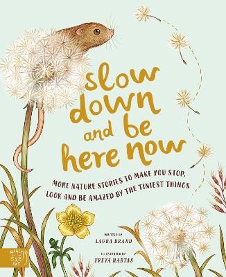 Picture of Slow Down and Be Here Now: More Nature Stories to Make You Stop, Look and Be Amazed by the Tiniest Things