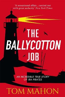 Picture of The Ballycotton Job: An incredible true story of IRA Pirates