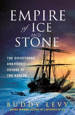 Picture of Empire of Ice and Stone: The Disastrous and Heroic Voyage of the Karluk