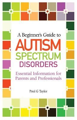 Picture of A Beginner's Guide to Autism Spectrum Disorders: Essential Information for Parents and Professionals