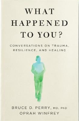 Picture of What Happened to You?: Conversations on Trauma, Resilience, and Healing
