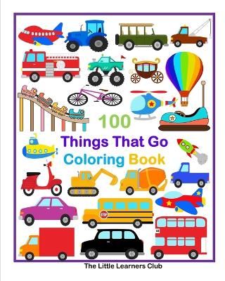 Picture of 100 Things That Go Coloring Book: Fun Illustrations featuring Aircraft, Construction vehicles, Trucks and much more