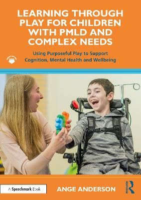 Picture of Learning Through Play for Children with PMLD and Complex Needs: Using Purposeful Play to Support Cognition, Mental Health and Wellbeing