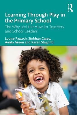 Picture of Learning Through Play in the Primary School: The Why and the How for Teachers and School Leaders