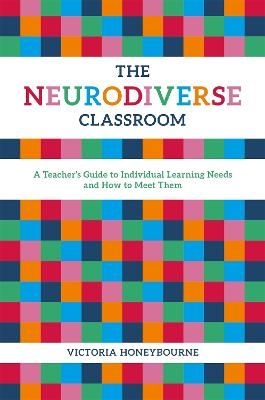 Picture of The Neurodiverse Classroom: A Teacher's Guide to Individual Learning Needs and How to Meet Them