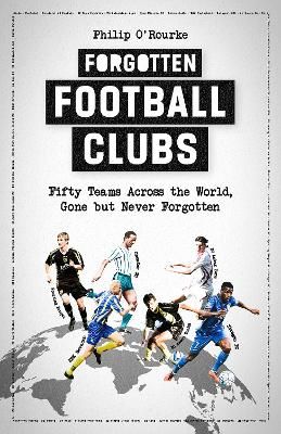 Picture of Forgotten Football Clubs: Fifty Teams Across the World, Gone But Never Forgotten