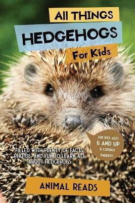 Picture of All Things Hedgehogs For Kids: Filled With Plenty of Facts, Photos, and Fun to Learn all About hedgehogs