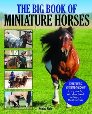 Picture of The Big Book of Miniature Horses: Everything You Need to Know to Buy, Care For, Train, Show, Breed, and Enjoy a Miniature Horse of Your Own