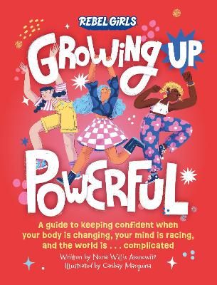 Picture of Growing Up Powerful: A Guide to Keeping Confident When Your Body Is Changing, Your Mind Is Racing, and the World Is . . . Complicated