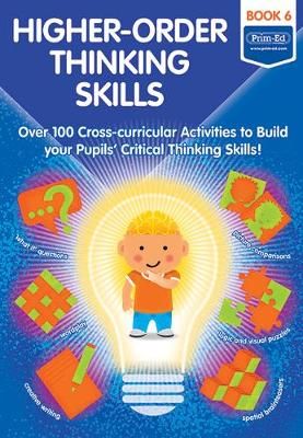 Picture of Higher-order Thinking Skills Book 6: Over 100 cross-curricular activities to build your pupils' critical thinking skills